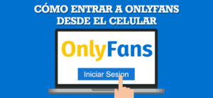 Cómo entrar a onlyfans desde mi celular